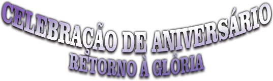 Celebração de aniversário RETORNO À GLÕRIA