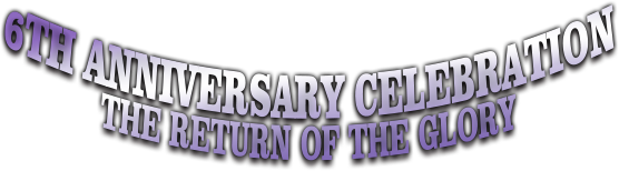 6th Anniversary Celebration RETURN OF THE GLORY