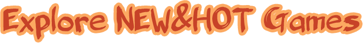 Explore NEW&HOT Games