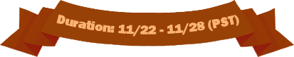 Duration: 11/22 - 11/28 (PST)