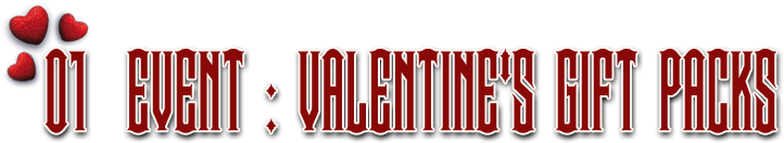 01  EVENT : VALENTINE'S GIFT PACKS