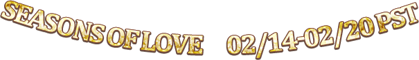 SEASONS Of LOVE 02/14-02/20 PST 