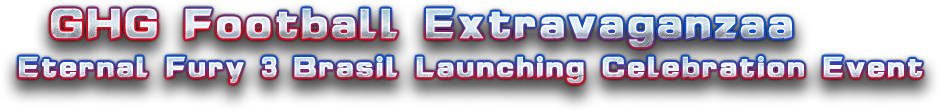 GHG Football Extravaganzaa Eternal Fury 3 Brasil Launching Celebration Event