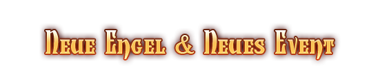 Neue Engel & Neues Event 