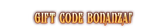 GIFT CODE BONANZA!
