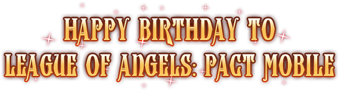 HAPPY BIRTHDAY TO LEAGUE OF ANGELS: PACT MOBILE