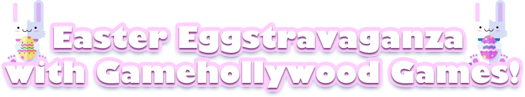 Easter Eggstravaganza with Gamehollywood Games!