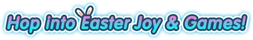 Hop into Easter Joy & Games!