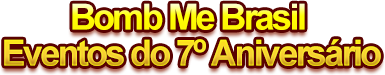 Bomb Me Brasil Eventos do 7º Aniversário