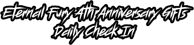 Eternal Fury 4th Anniversary Gifts Daily-Check In